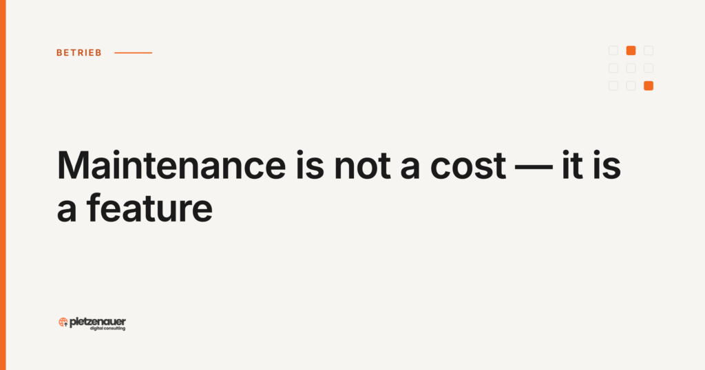 Maintenance is not a cost — it is a feature