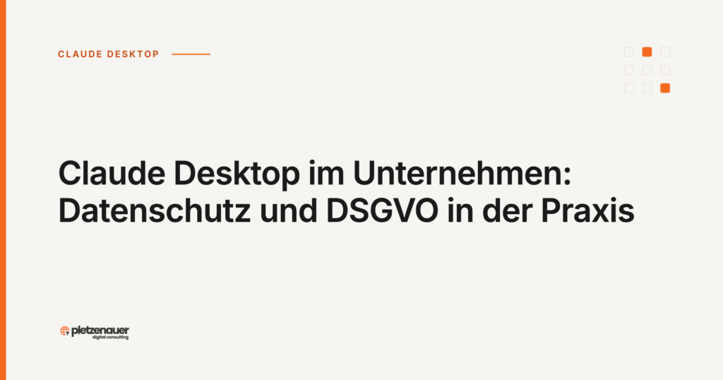 Claude Desktop im Unternehmen: Datenschutz und DSGVO in der Praxis