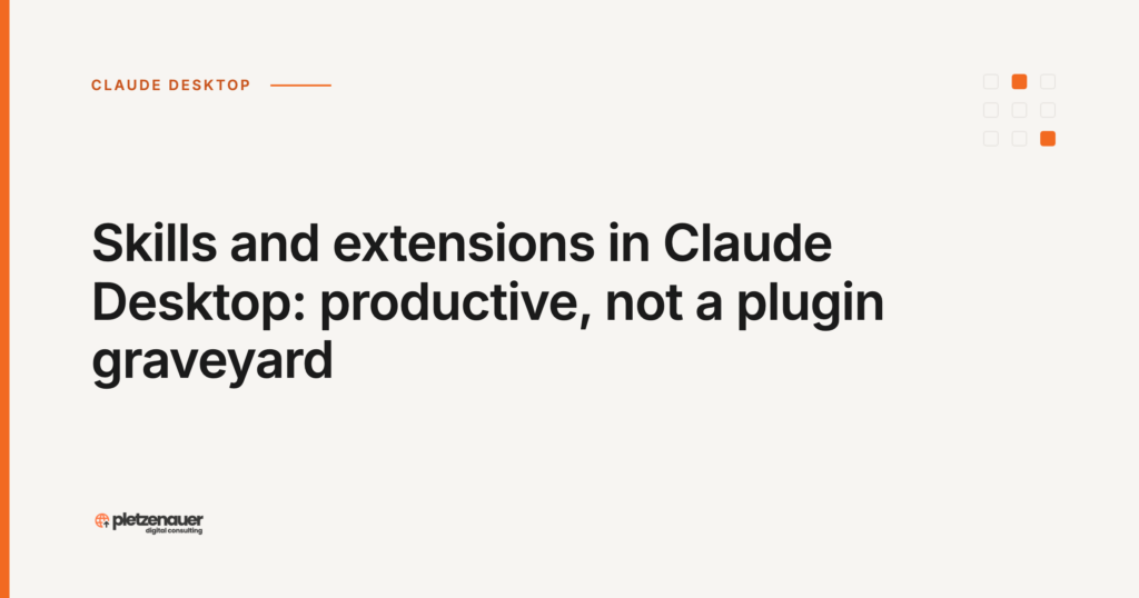 Skills and extensions in Claude Desktop: productive, not a plugin graveyard