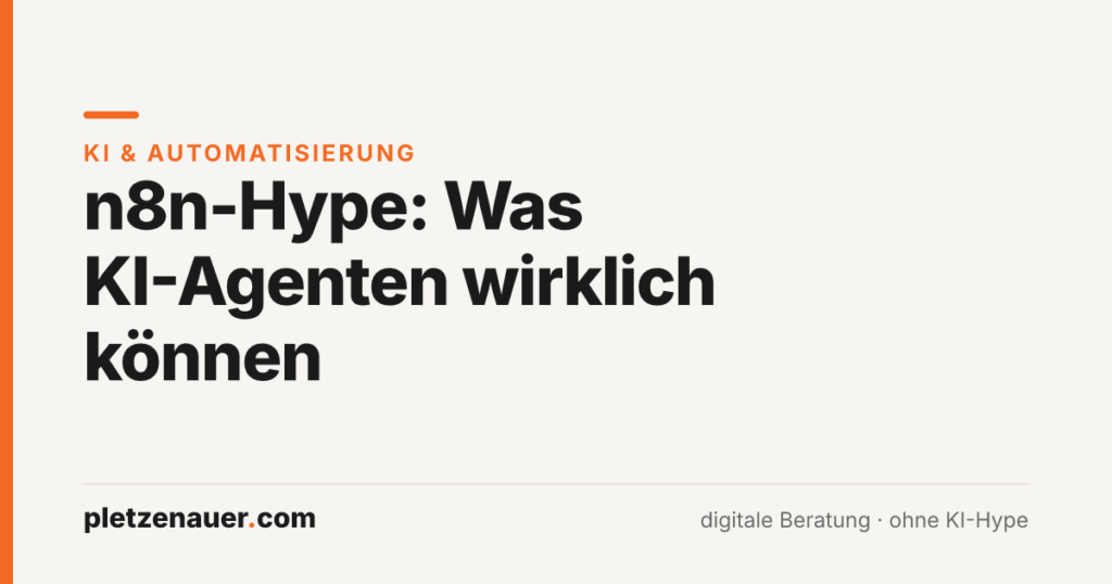 Beitragsbild: n8n-Hype – Was KI-Agenten wirklich können, pletzenauer.com