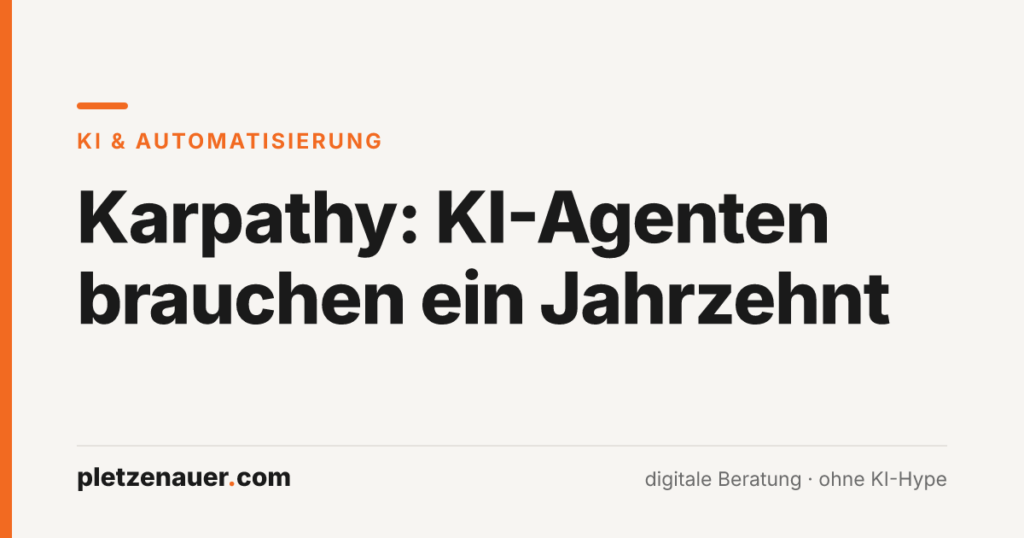 Beitragsbild: Karpathy – KI-Agenten brauchen ein Jahrzehnt, pletzenauer.com