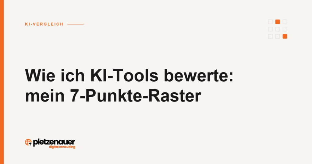 Wie ich KI-Tools bewerte: mein 7-Punkte-Raster